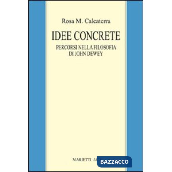 Idee concrete. Percorsi nella filosofia di John Dewey