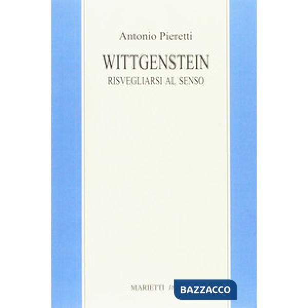 Wittgenstein. Risvegliarsi al senso