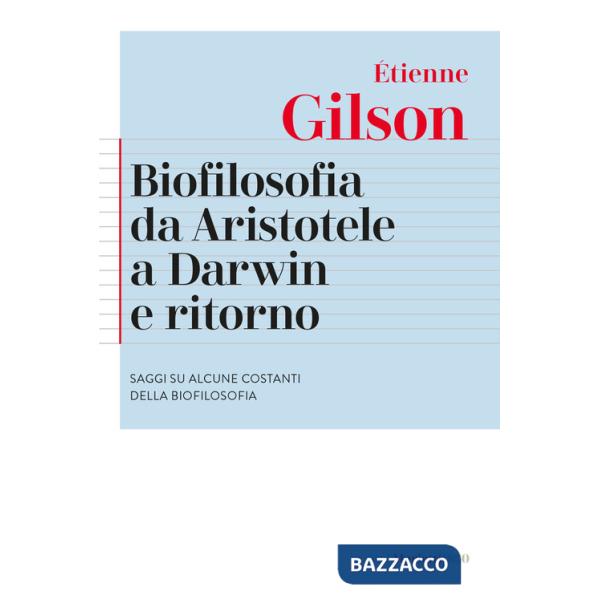 Biofilosofia da Aristotele a Darwin e ritorno. Saggi su alcune costanti della biofilosofia. Nuova ediz.