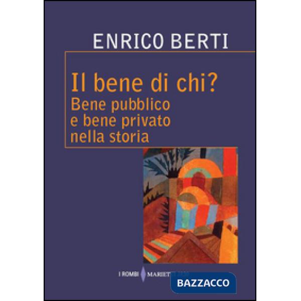 Bene di chi? Bene pubblico e bene privato nella storia (Il)