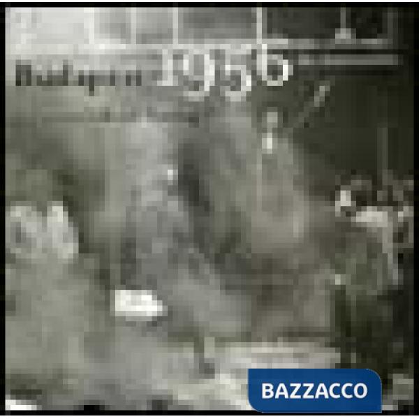 Budapest 1956. La rivoluzione