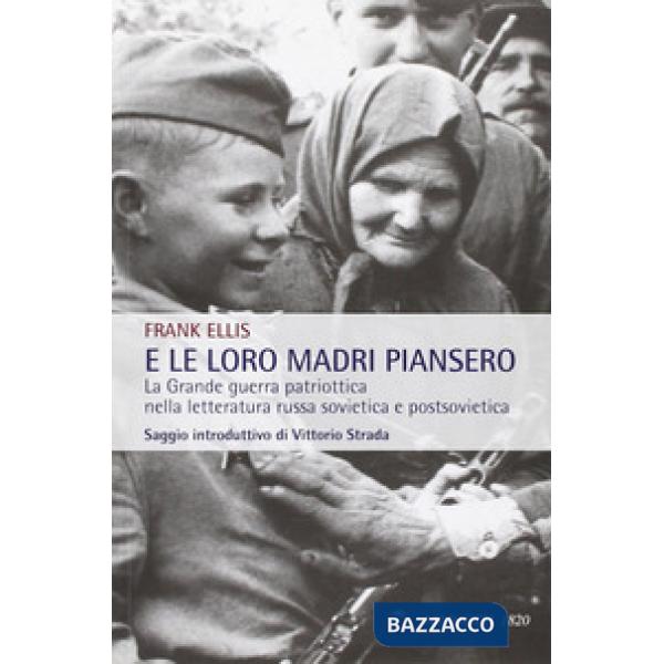 E le loro madri piansero. La Grande guerra patriottica nella letteratura russa sovietica e postsovietica