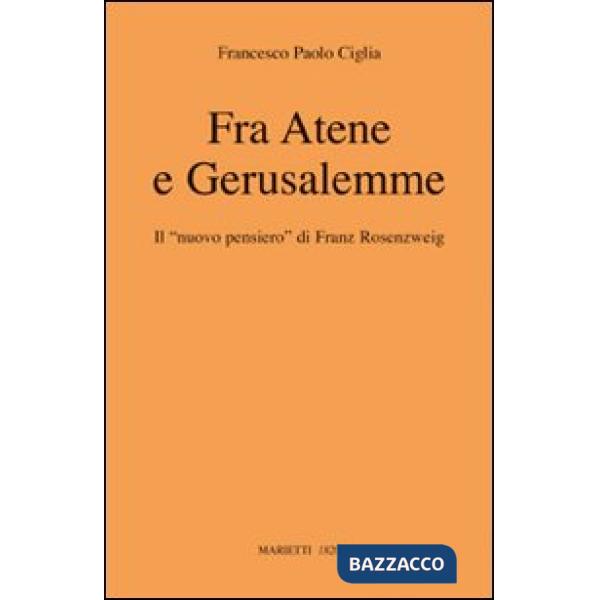Fra Atene e Gerusalemme. Il «nuovo pensiero» di Franz Rosenzweig