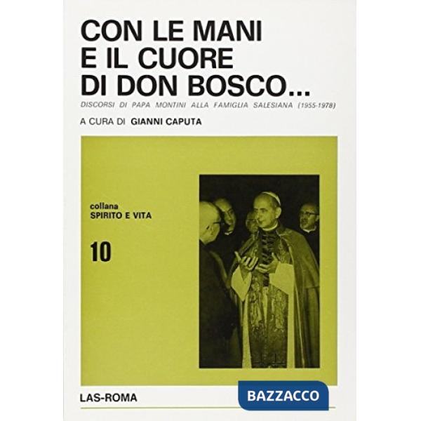 Con le mani e con il cuore di don Bosco. Discorsi di papa Montini sulla Famiglia salesiana