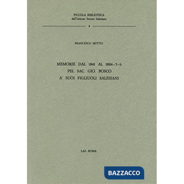 Memorie dal 1841 al 1886 pel sac. Gio. Bosco ai suoi figlioli salesiani. Testamento spirituale
