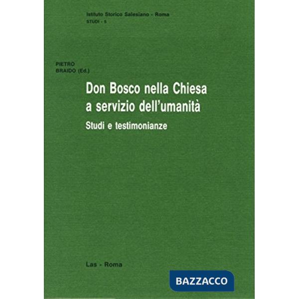 Don Bosco nella Chiesa a servizio dell'umanità. Studi e testimonianze