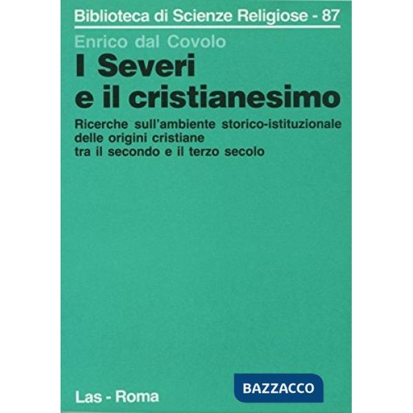 Severi e il cristianesimo. Ricerche sull'ambiente storico-istituzionale delle origini cristiane tra il secondo e il terzo secolo