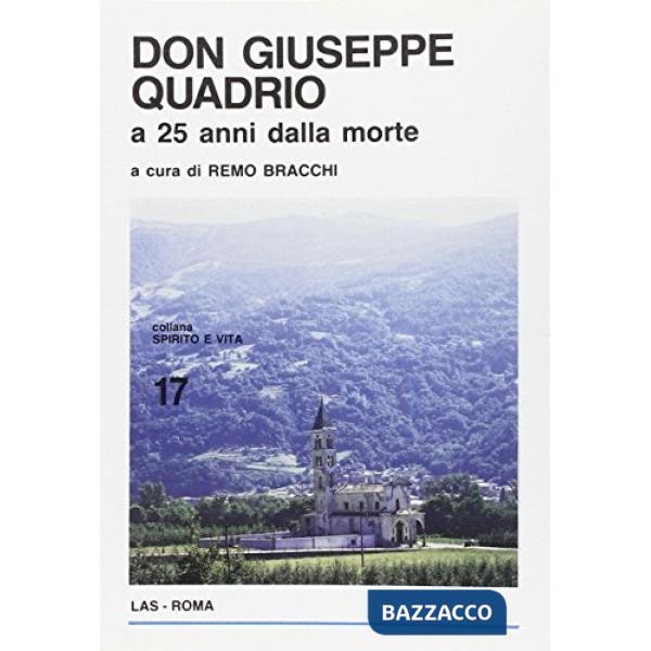 Don Giuseppe Quadrio a 25 anni dalla morte. Atti della solenne commemorazione in Valtellina (Grosotto-Sondrio-Vervio, 22-23 otto