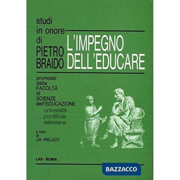 Impegno dell'educare. Studi in onore di Pietro Braido (L')