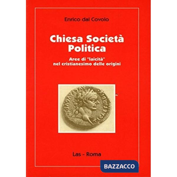 Chiesa società politica. Aree di «Laicità» nel cristianesimo delle origini