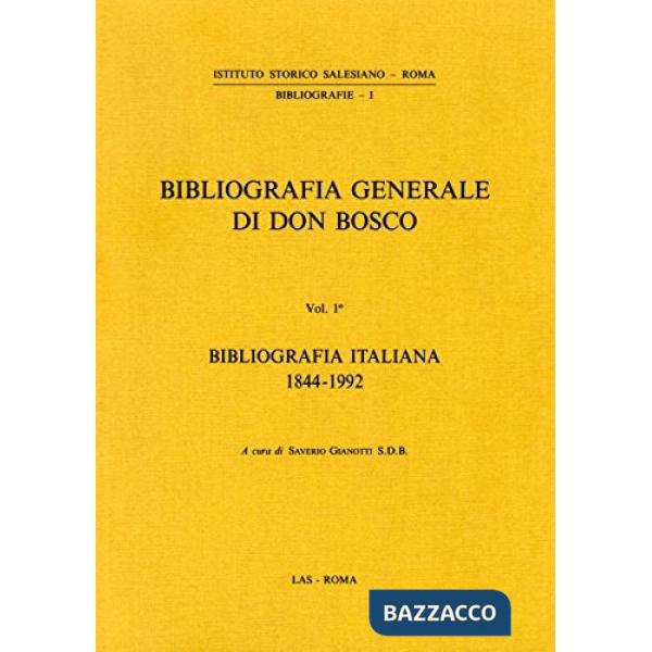 Bibliografia generale di don Bosco. Vol. 1: Bibliografia italiana (1844-1992)