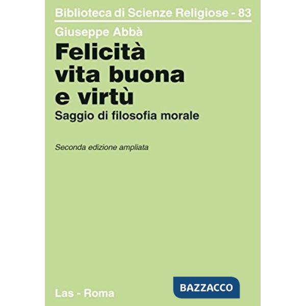 Felicità, vita buona e virtù. Saggio di filosofia morale