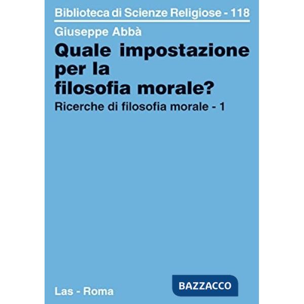 Ricerche di filosofia morale. Vol. 1: Quale impostazione per la filosofia morale?