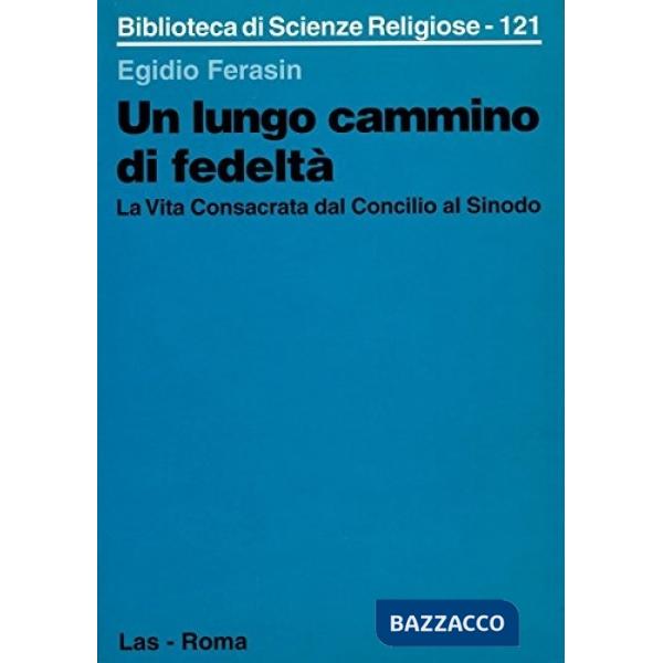 Lungo cammino di fedeltà. La vita consacrata dal Concilio al sinodo (Un)