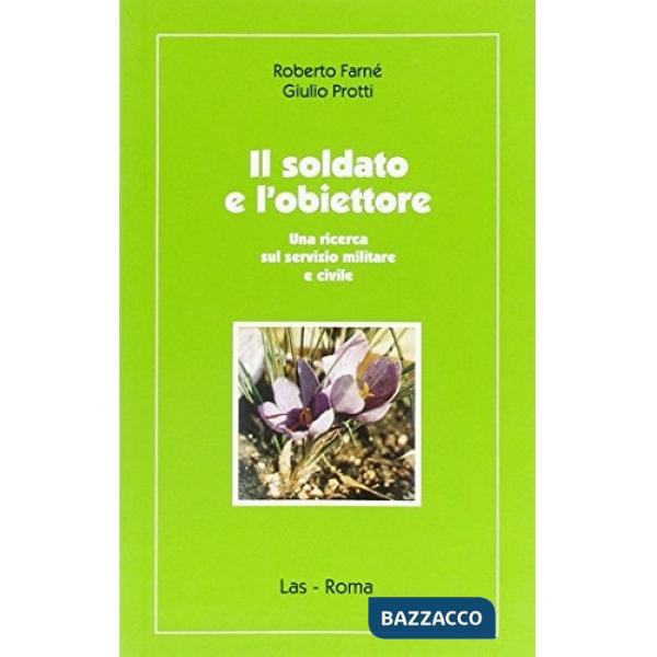 Soldato e l'obiettore. Una ricerca sul servizio militare e civile (Il)