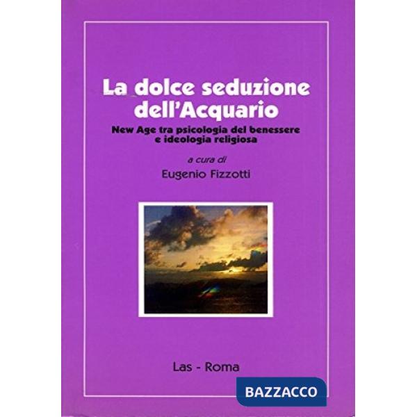 Dolce seduzione dell'acquario. New Age tra psicologia del benessere e ideologia religiosa (La)