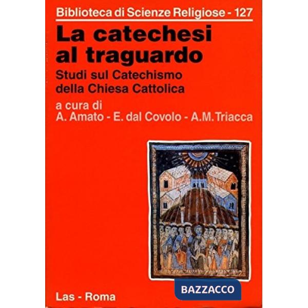 Catechesi al traguardo. Studi sul catechismo della Chiesa cattolica (La)