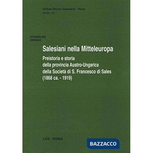 Salesiani nella Mitteleuropa. Preistoria e storia della provincia austro-ungarica della società di s. Francesco di Sales (1863-1