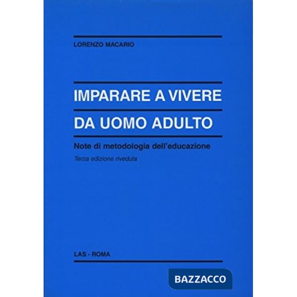Imparare a vivere da uomo adulto. Note di metodologia dell'educazione