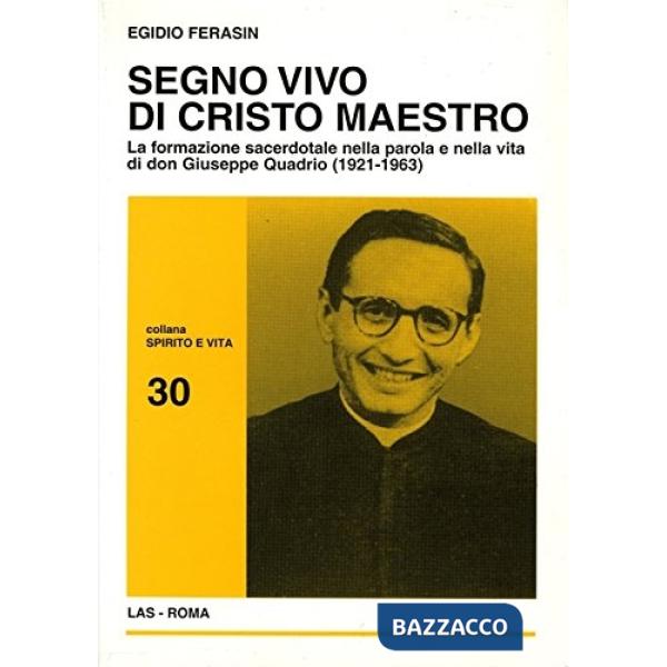 Segno vivo di Cristo maestro. La formazione sacerdotale negli scritti e nell'azione pastorale di don Giuseppe Quadrio (1921-1963