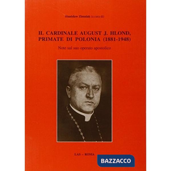 Cardinale August J. Hlond, primate di Polonia (1881-1948). Note sul suo operato apostolico (Il)