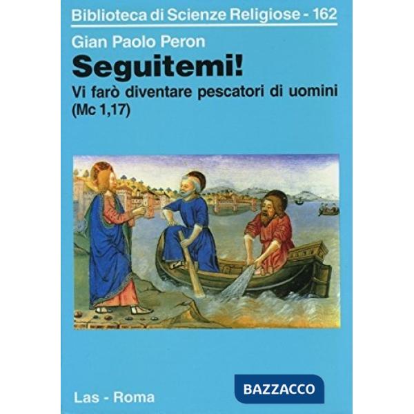 Seguitemi. Vi farò diventare pescatori di uomini (Mc. 1-17)