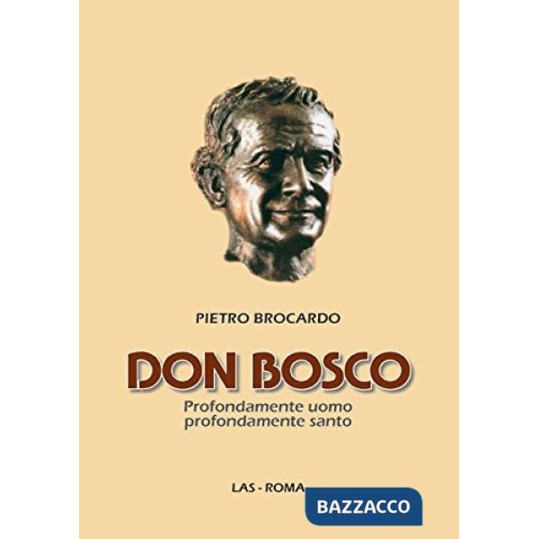 Don Bosco. Profondamente uomo profondamente santo
