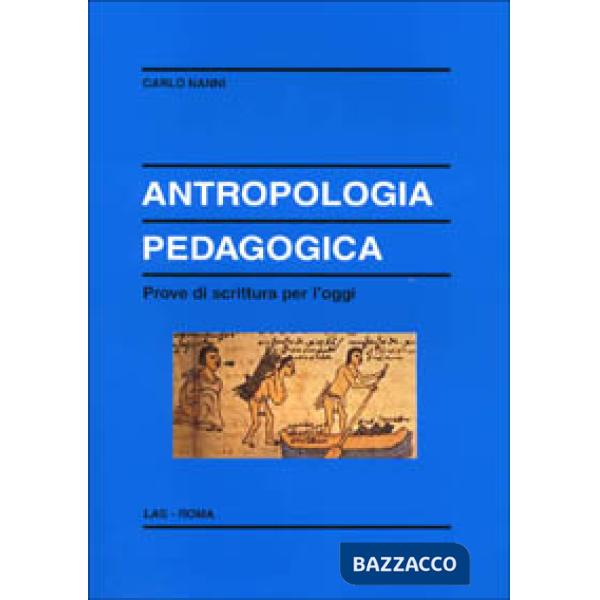Antropologia pedagogica. Prove di scrittura per l'oggi
