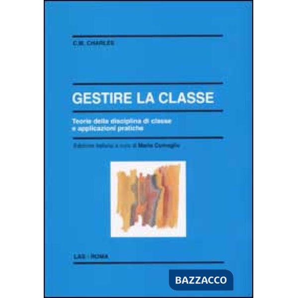 Gestire la classe. Teoria della disciplina di classe e applicazioni pratiche