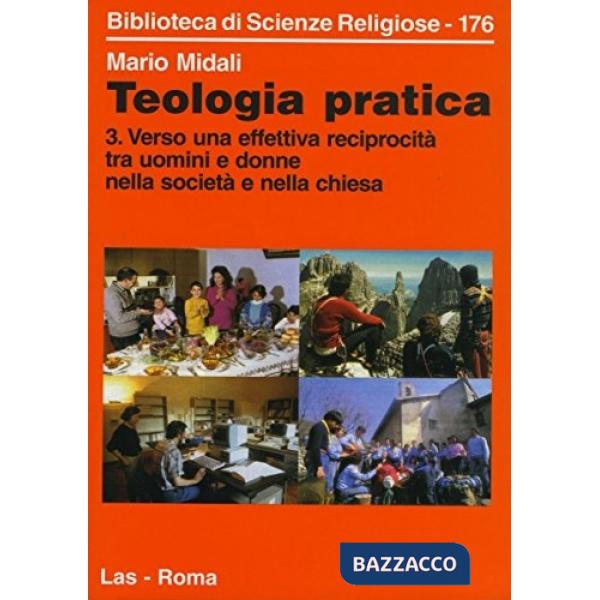 Teologia pratica. Vol. 3: Verso una effettiva reciprocità tra uomini e donne nella società e nella Chiesa
