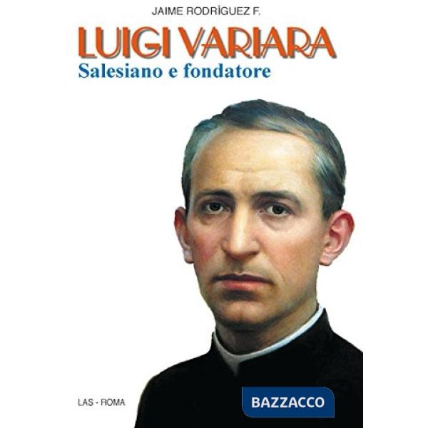 Luigi Variara. Salesiano e fondatore