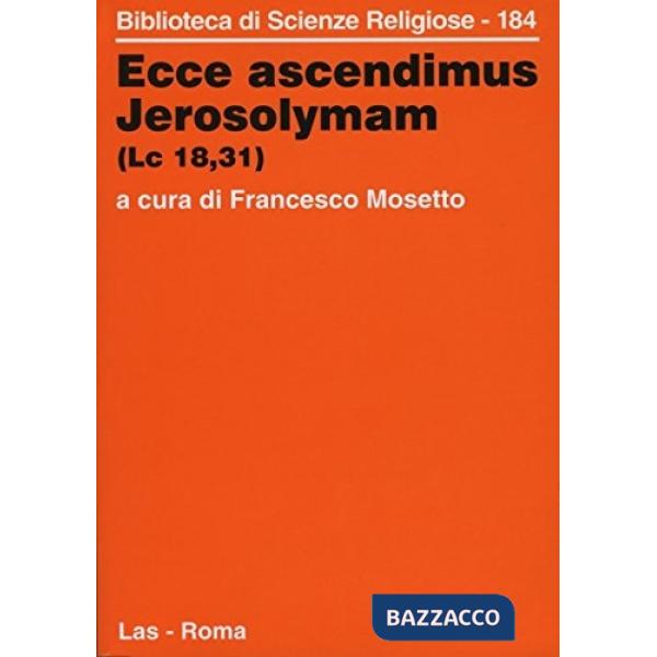 Ecce ascendimus jerosolymam (Lc. 18, 31). Miscellanea di studi offerti per il 75° dello Studio teologico salesiano in terra sant
