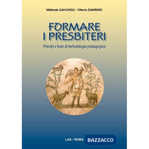 Formare i presbiteri. Principi e linee di metodologia pedagogica