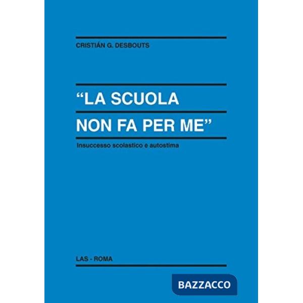 Scuola non fa per me. Insuccesso scolastico e autostima (La)