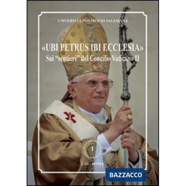 «Ubi Petrus ibi Ecclesia». Sui «sentieri» del Concilio Vaticano II