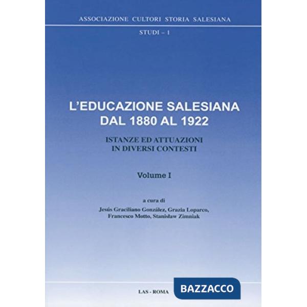 Educazione salesiana dal 1880 al 1922. Istanze ed attuazioni in diversi contesti (L'). Vol. 1