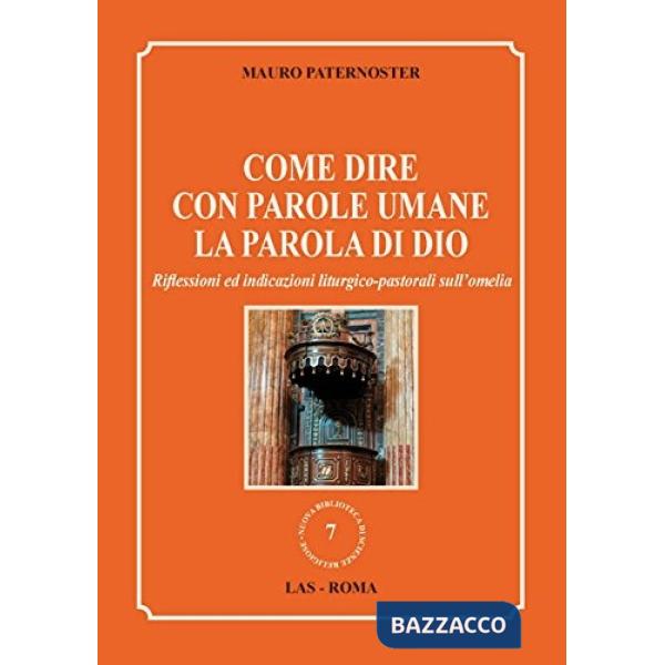 Come dire con parole umane la parola di Dio. Riflessioni ed indicazioni liturgico-pastorali sull'omelia