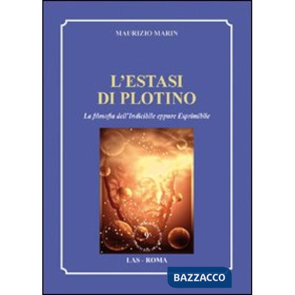 Estasi di Plotino. La filosofia dell'indicibile eppure esprimibile (L')