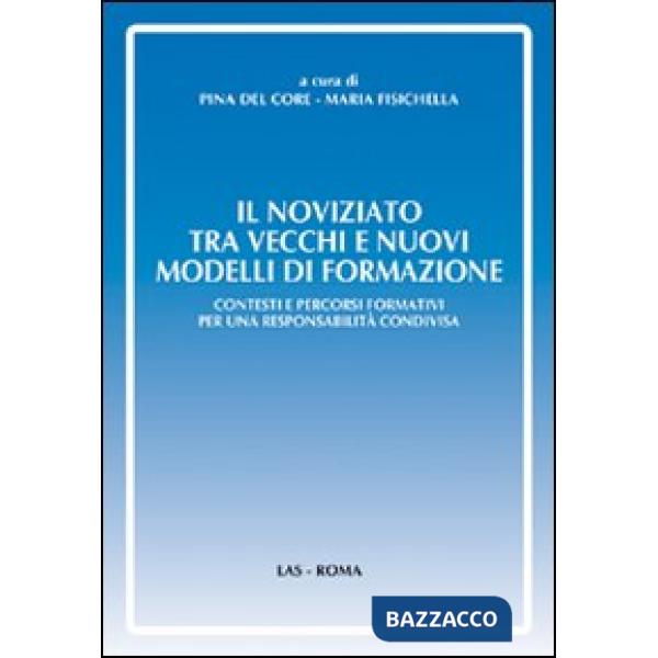 Noviziato tra vecchi e nuovi modelli di formazione. Contesti e percorsi formativi per una responsabilità condivisa (Il)