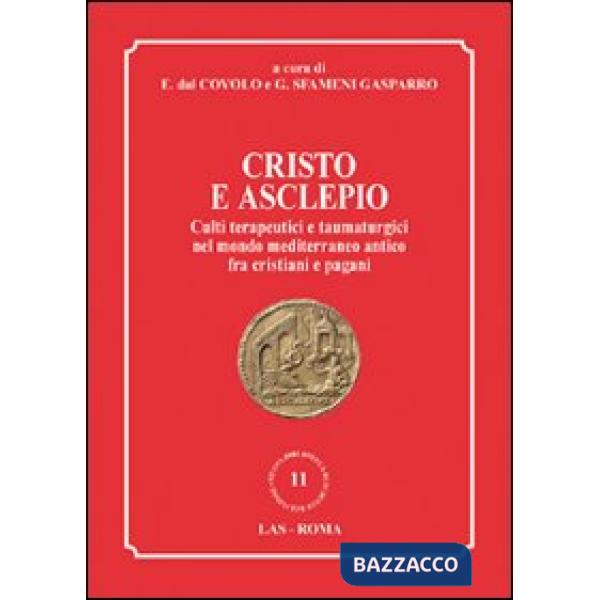 Cristo e Asclepio. Culti terapeutici e taumaturgici nel mondo Mediterraneo antico fra cristiani e pagani