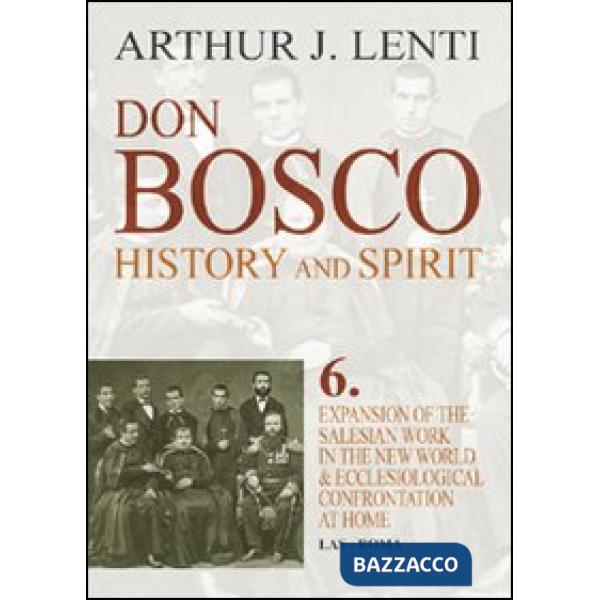 Don Bosco. Expansion of the salesian work in the world & ecclesiological confrontation at home