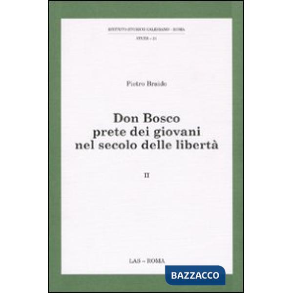 Don Bosco prete dei giovani nel secolo delle libertà. Vol. 2