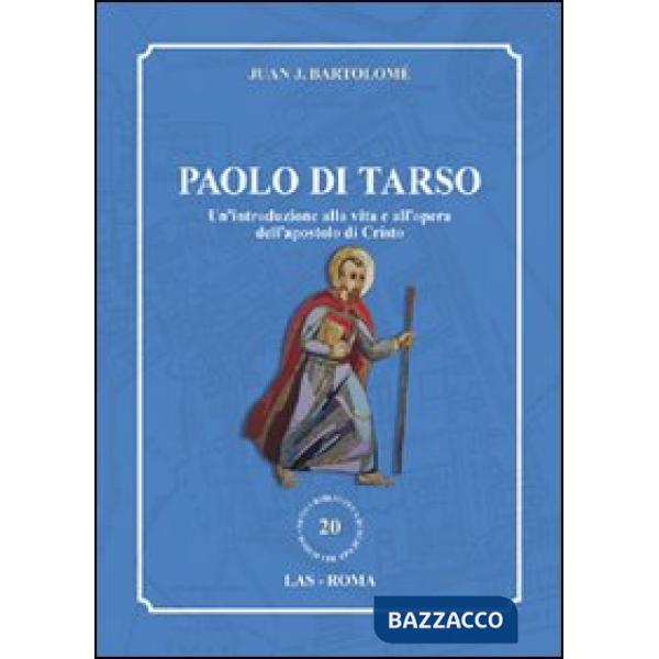 Paolo di Tarso. Un'introduzione alla vita e all'opera dell'apostolo di Cristo