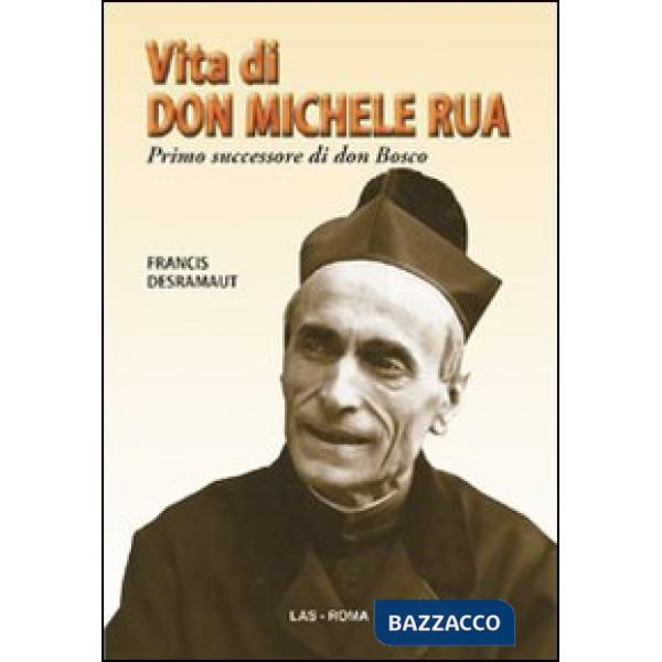 Vita di don Michele Rua. Primo successore di don Bosco