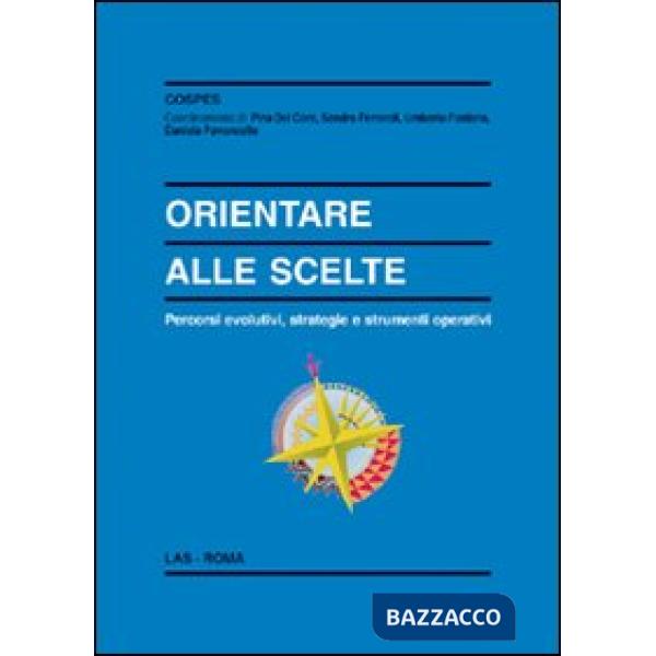 Orientare alle scelte. Percorsi evolutivi, strategie e strumenti operativi