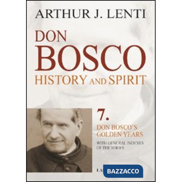 Don Bosco. History and Spirit. 7. Don Bosco's golden years