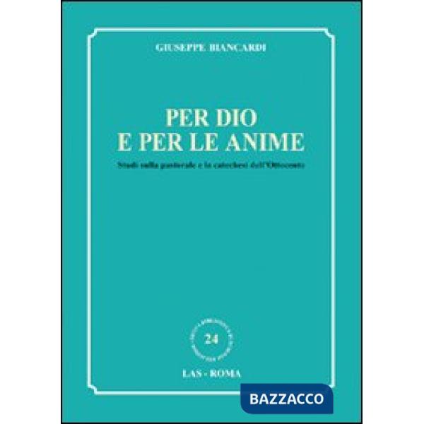 Per Dio e per le anime. Studi sulla pastorale e la catechesi dell'Ottocento