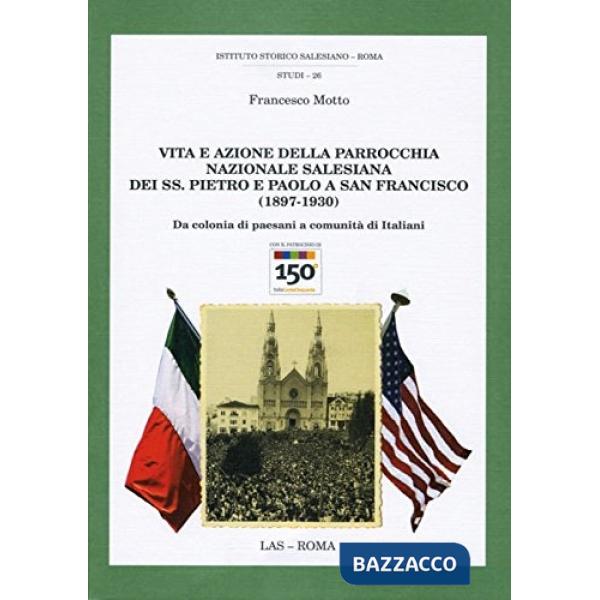 Vita e azione della parrocchia nazionale salesiana dei ss. Pietro e Paolo a san Francesco (1897-1930). Da colonia di paesani a c