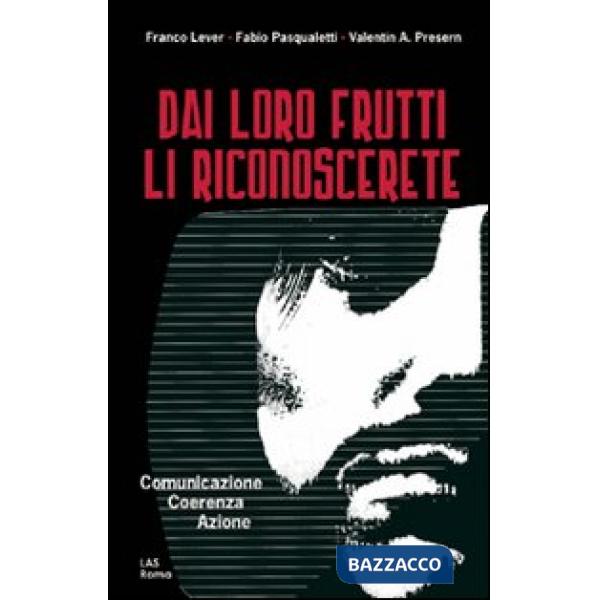 Dai loro frutti li riconoscerete. Comunicazione, coerenza, azione