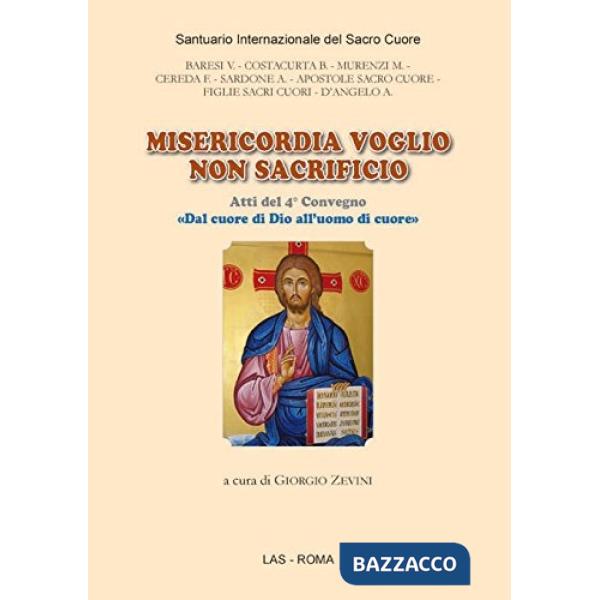 Misericordia voglio non sacrificio. Atti del 4° Convegno «Dal cuore di Dio all'uomo di cuore»